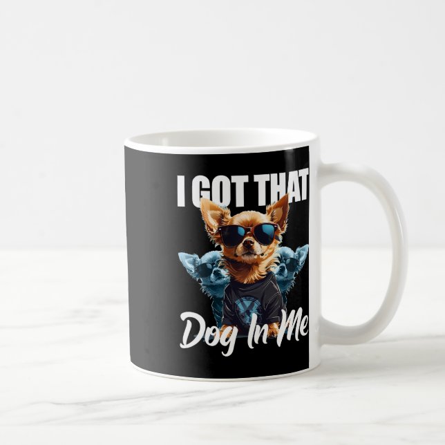 I Got That Dog In Me Chihuahua Md Meme Funny Worko Coffee Mug (Right)
