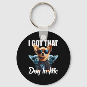 I Got That Dog In Me Chihuahua Md Meme Funny Worko Key Ring