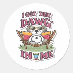 I Got That Dog In Me Classic T-Shirt (7) Round Sticker