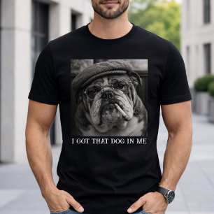 I Got That Dog In Me Custom Funny Dog Picture Gift T-Shirt