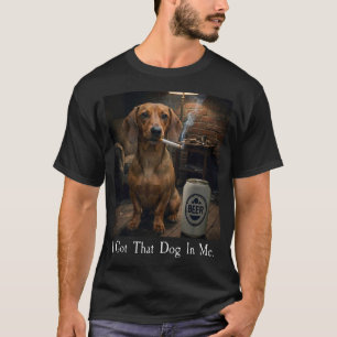 I Got That Dog in Me Dachshund Smoking Meme T-Shirt