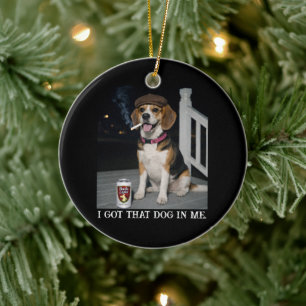 I Got That Dog In Me, Funny Beagle Personality Ceramic Ornament