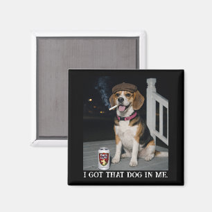 I Got That Dog In Me, Funny Beagle Personality Magnet