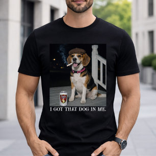 I Got That Dog In Me, Funny Beagle Personality T-Shirt