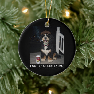 I Got That Dog In Me, Funny Bernedoodle Meme Ceramic Ornament