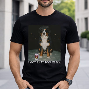 I Got That Dog In Me, Funny Bernese Mountain Meme T-Shirt