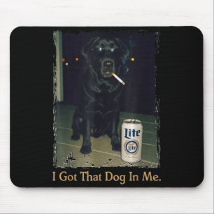 I Got That Dog In Me Funny Black Lab Labrador Meme Mouse Pad