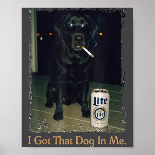 I Got That Dog In Me Funny Black Lab Labrador Meme Poster