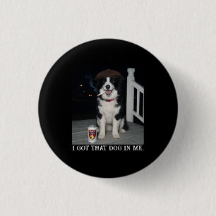 I Got That Dog In Me, Funny Border Collie Meme 3 Cm Round Badge