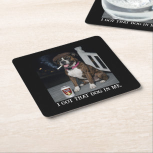 I Got That Dog In Me, Funny Boxer Personality Meme Square Paper Coaster