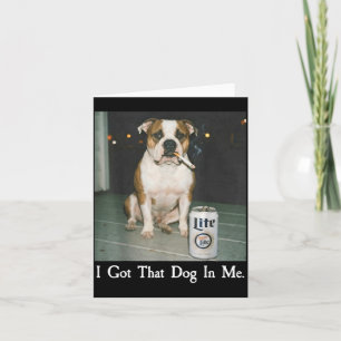 I Got That Dog In Me Funny Bulldog Smoking Beer Do Card