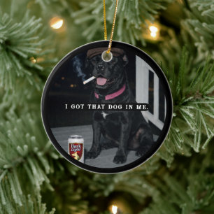 I Got That Dog In Me, Funny Cane Corso Personality Ceramic Ornament