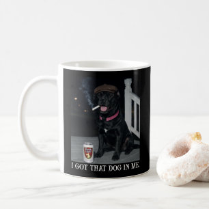 I Got That Dog In Me, Funny Cane Corso Personality Coffee Mug