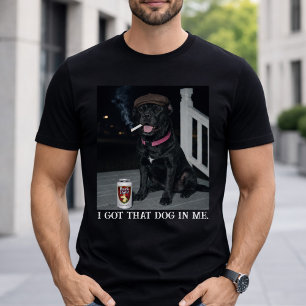 I Got That Dog In Me, Funny Cane Corso Personality T-Shirt