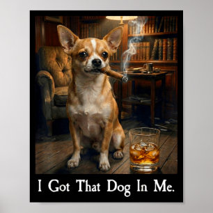 I Got That Dog In Me Funny Chihuahua Cigar And Bou Poster