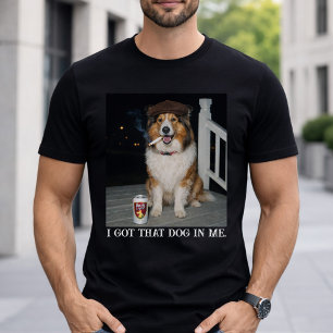I Got That Dog In Me, Funny Collie Meme T-Shirt