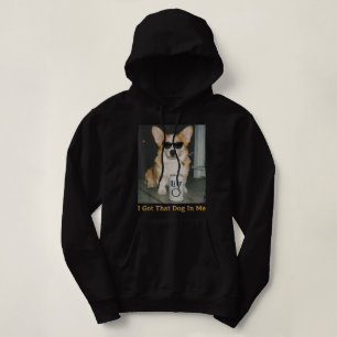 I Got That Dog in Me Funny Corgi Dog Meme Corgi Hoodie