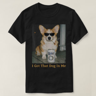 I Got That Dog in Me Funny Corgi Dog Meme Corgi T-Shirt