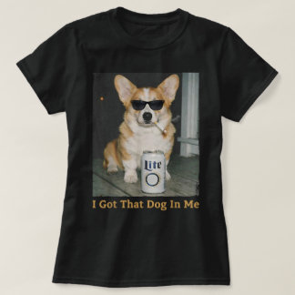 I Got That Dog in Me Funny Corgi Dog Meme Corgi T-Shirt