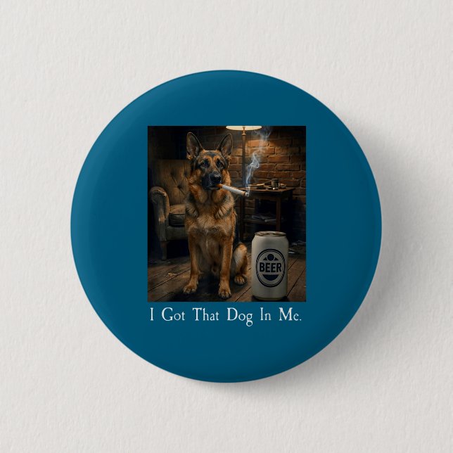 I Got That Dog In Me Funny German Shepherd Smoking 6 Cm Round Badge (Front)