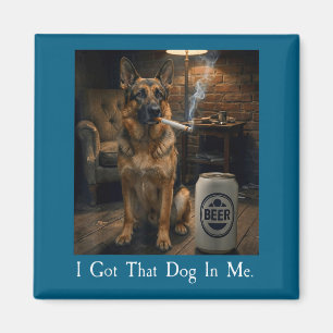 I Got That Dog In Me Funny German Shepherd Smoking Magnet