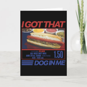 I Got That Dog In Me Funny Hot Dog Men And Women M Card