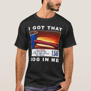I Got That Dog In Me, Funny Hot Dogs Combo T-Shirt