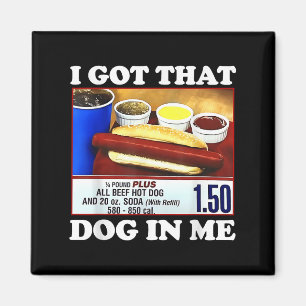 I Got That Dog In Me Funny Hotdog Meme Viral Quote Magnet