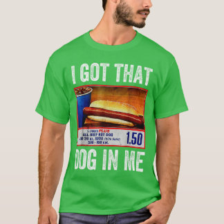 I Got That Dog In Me Funny Hotdog Meme Viral Quote T-Shirt