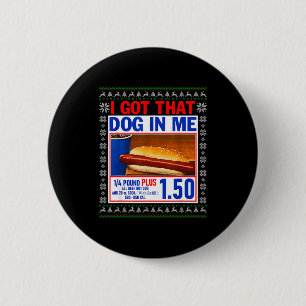 I Got That Dog In Me Funny Hotdog Ugly Christmas S 6 Cm Round Badge