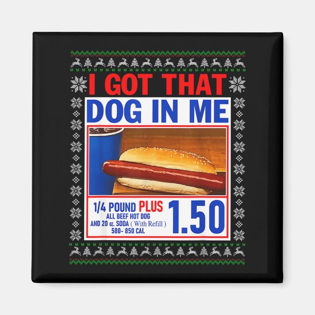 I Got That Dog In Me Funny Hotdog Ugly Christmas S Magnet (Front)