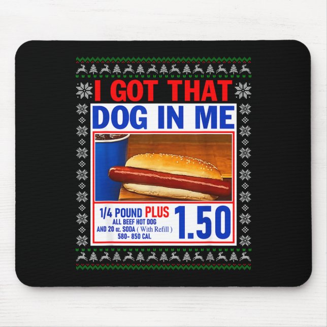 I Got That Dog In Me Funny Hotdog Ugly Christmas S Mouse Pad (Front)