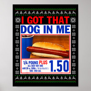 I Got That Dog In Me Funny Hotdog Ugly Christmas S Poster