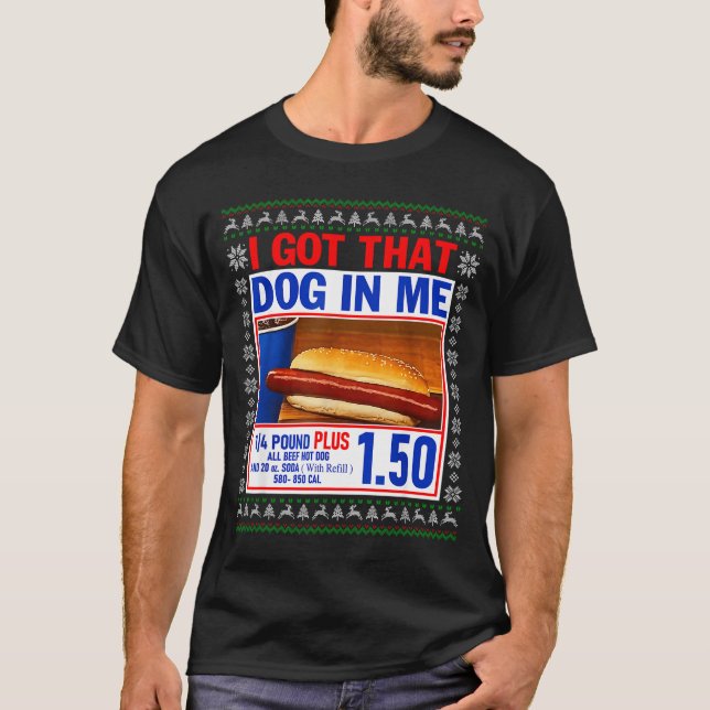 I Got That Dog In Me Funny Hotdog Ugly Christmas S T-Shirt (Front)