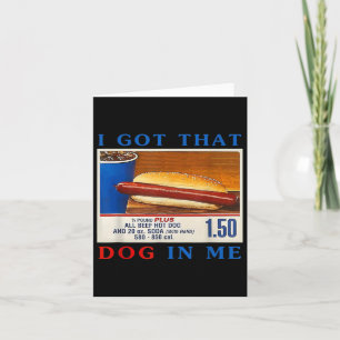 I Got That Dog In Me Funny Hotdogs Combo 4th Of Ju Card