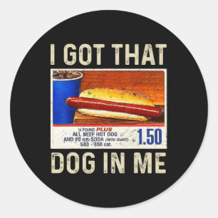 I Got That Dog In Me Funny Hotdogs Combo 4th Of Ju Classic Round Sticker