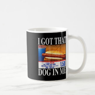 I Got That Dog In Me Funny Hotdogs Combo 4th Of Ju Coffee Mug