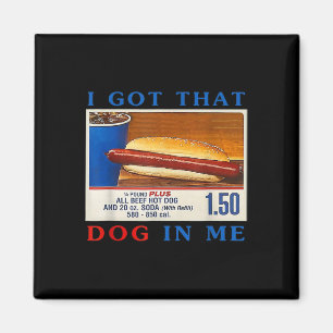 I Got That Dog In Me Funny Hotdogs Combo 4th Of Ju Magnet