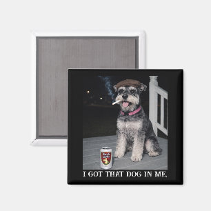I Got That Dog In Me, Funny Miniature Schnauzer Magnet