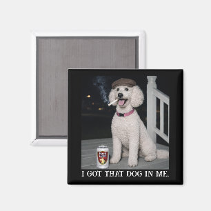 I Got That Dog In Me, Funny Poodle Personality Magnet
