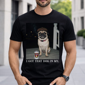 I Got That Dog In Me, Funny Pug Meme T-Shirt