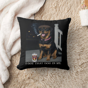I Got That Dog In Me, Funny Rottweiler Personality Cushion