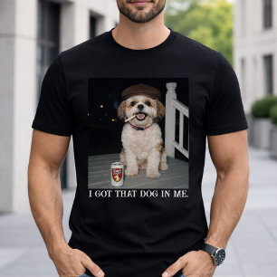 I Got That Dog In Me, Funny Shih Tzu Personality T-Shirt
