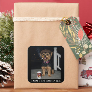 I Got That Dog In Me, Funny Yorkie Personality Square Sticker