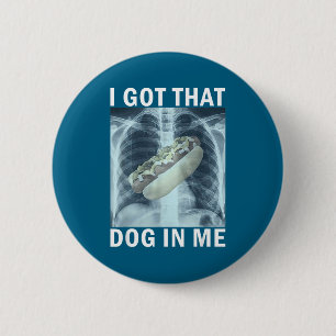 I Got That Dog In Me Hot Dog X-ray Meme 6 Cm Round Badge