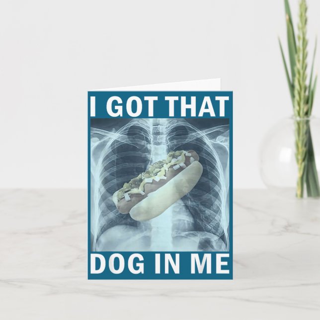 I Got That Dog In Me Hot Dog X-ray Meme  Card (Front)