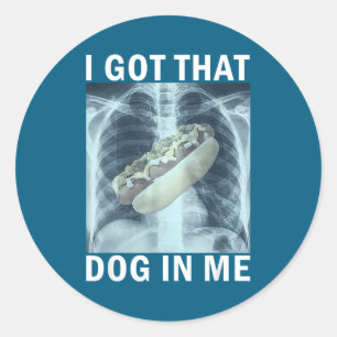 I Got That Dog In Me Hot Dog X-ray Meme  Classic Round Sticker