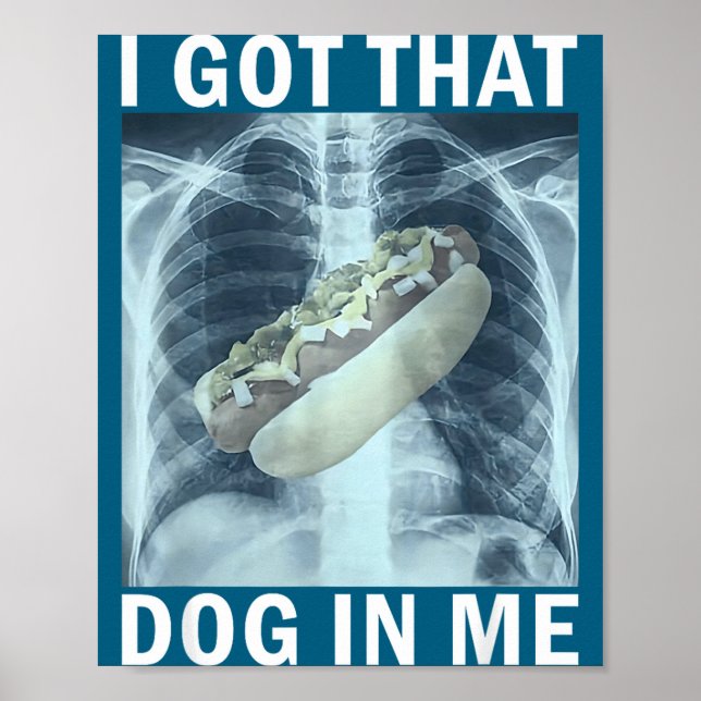 I Got That Dog In Me Hot Dog X-ray Meme  Poster (Front)