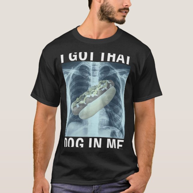 I Got That Dog In Me Hot Dog X-ray Meme  T-Shirt (Front)