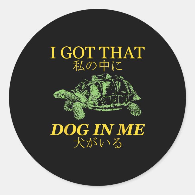 I Got That Dog In Me Turtle Japanese  Classic Round Sticker (Front)